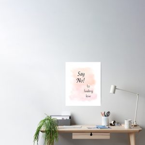Say no to feeling low Motivating art Poster